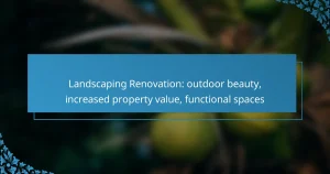 Landscaping Renovation: outdoor beauty, increased property value, functional spaces