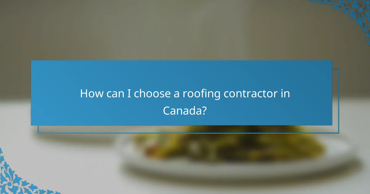 How can I choose a roofing contractor in Canada?