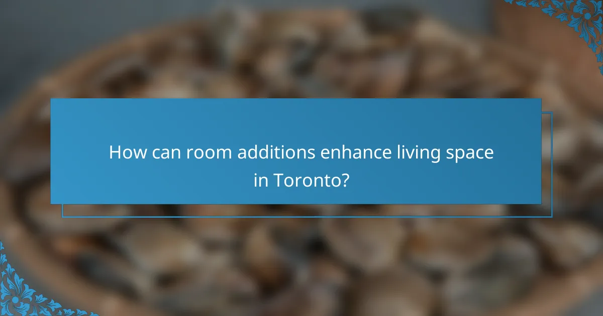 How can room additions enhance living space in Toronto?