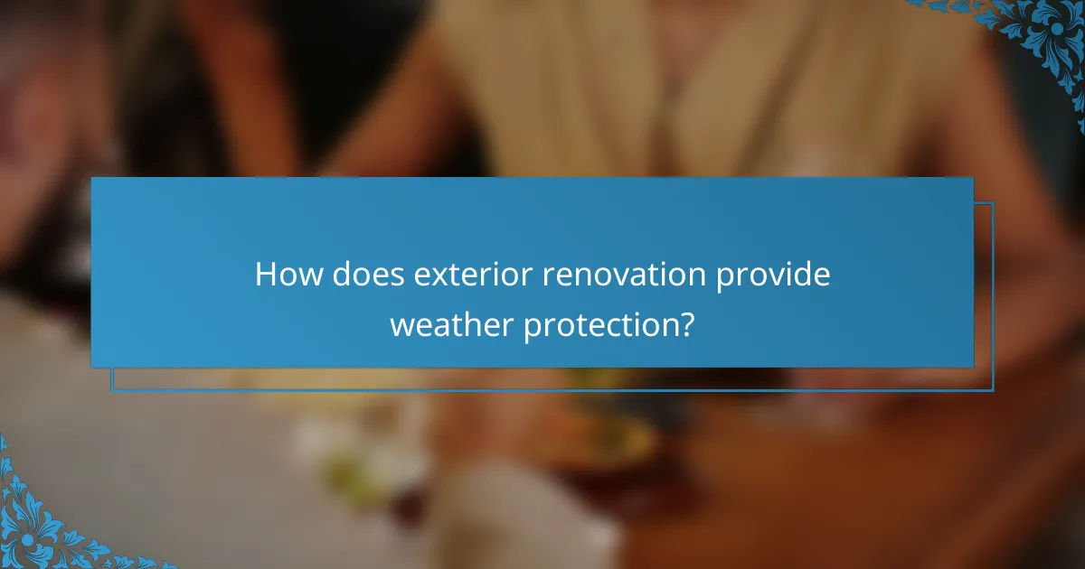 How does exterior renovation provide weather protection?