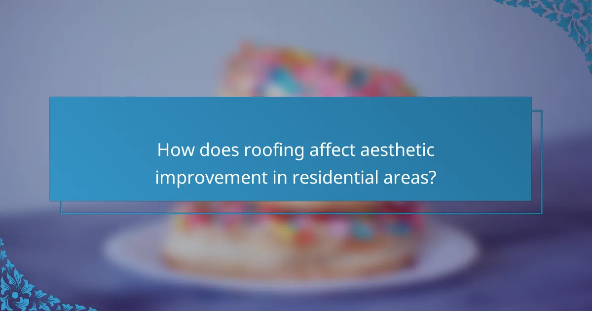 How does roofing affect aesthetic improvement in residential areas?