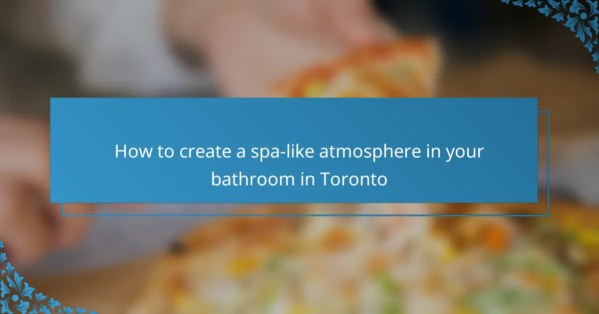 How to create a spa-like atmosphere in your bathroom in Toronto
