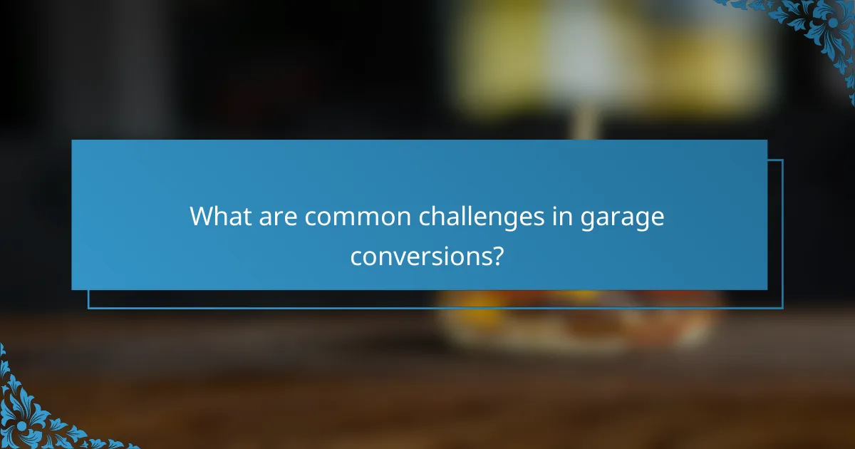 What are common challenges in garage conversions?
