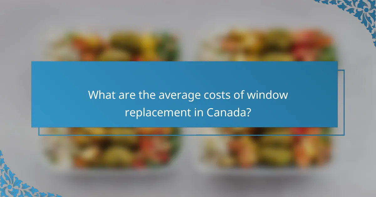 What are the average costs of window replacement in Canada?