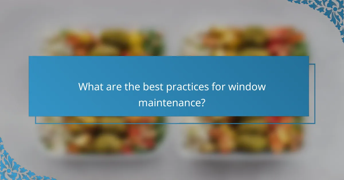 What are the best practices for window maintenance?