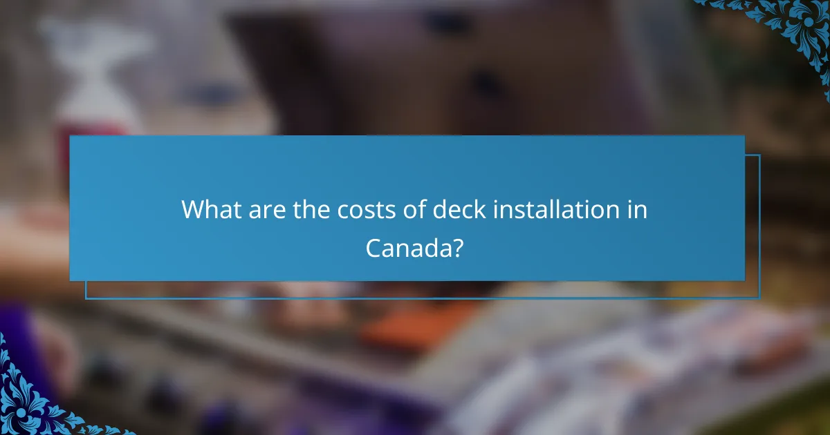 What are the costs of deck installation in Canada?