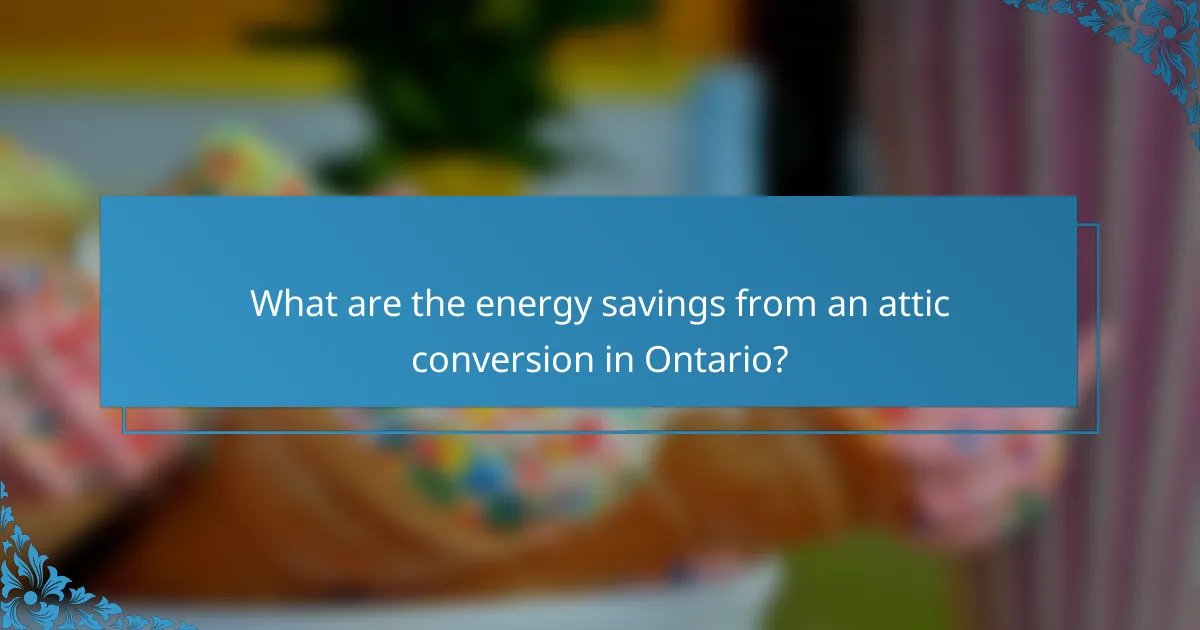 What are the energy savings from an attic conversion in Ontario?