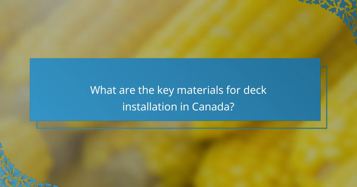 What are the key materials for deck installation in Canada?
