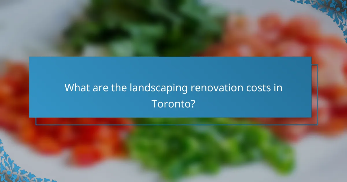 What are the landscaping renovation costs in Toronto?
