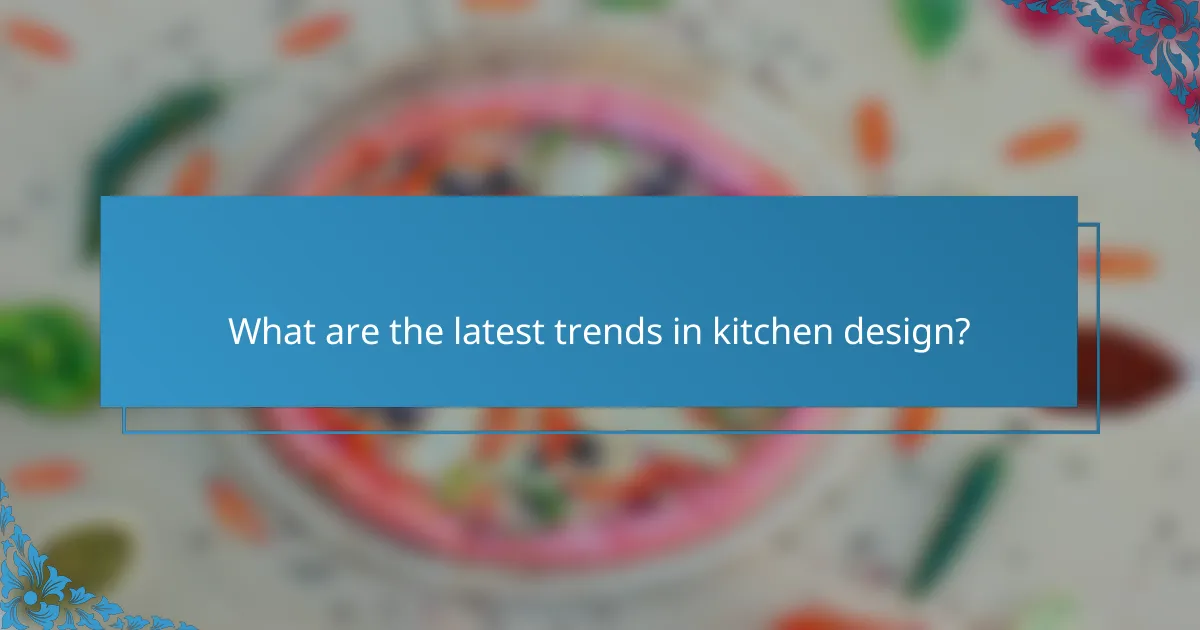 What are the latest trends in kitchen design?