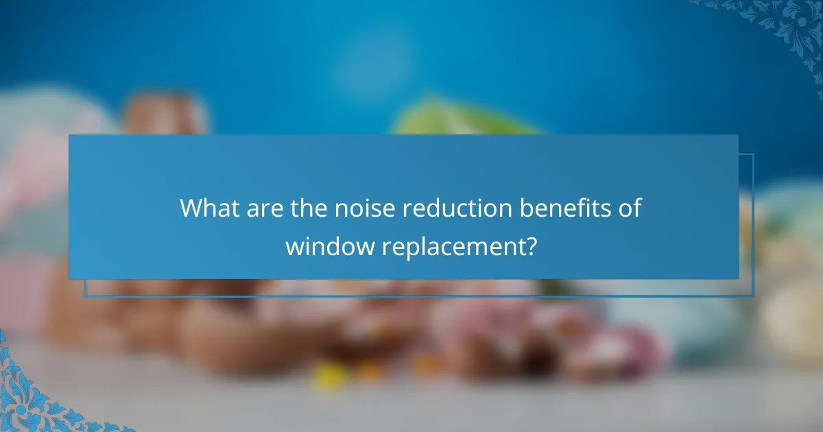 What are the noise reduction benefits of window replacement?