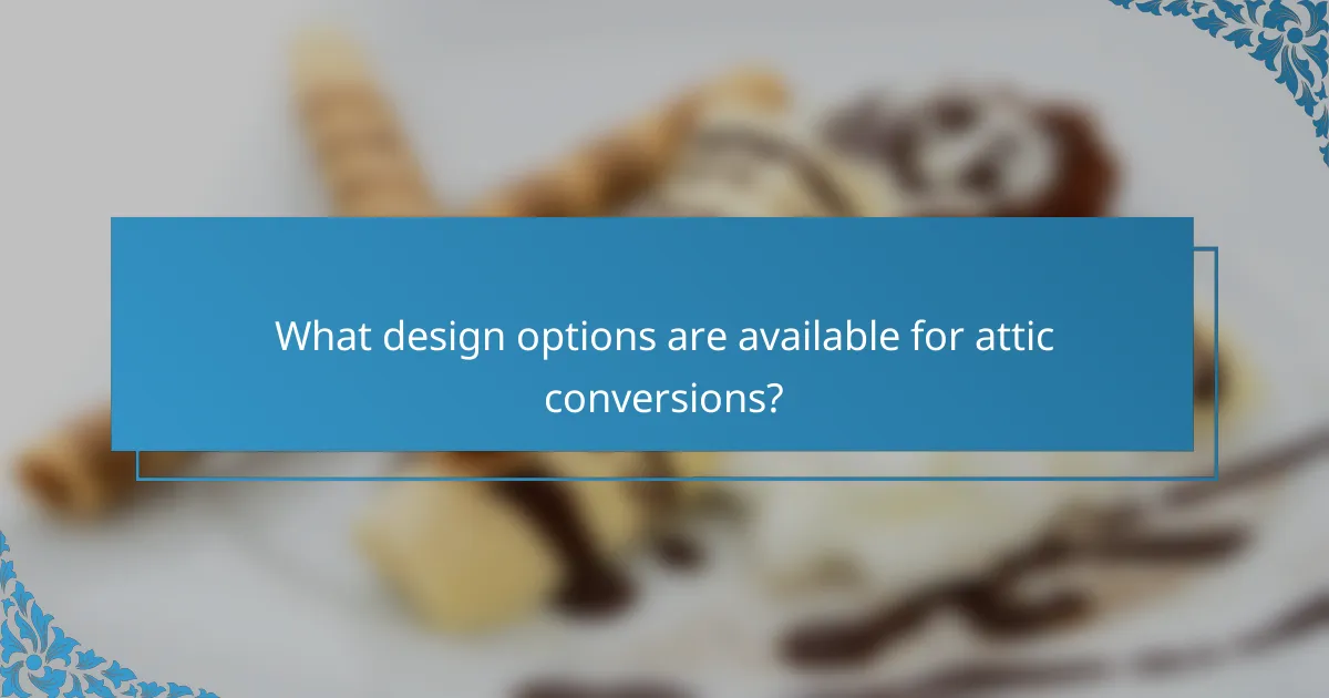 What design options are available for attic conversions?