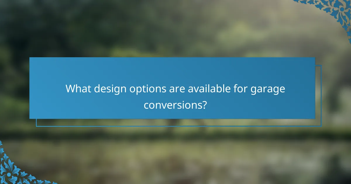What design options are available for garage conversions?