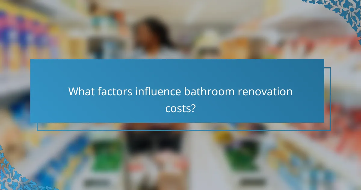 What factors influence bathroom renovation costs?