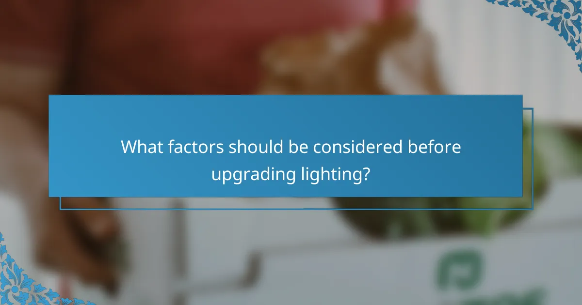 What factors should be considered before upgrading lighting?