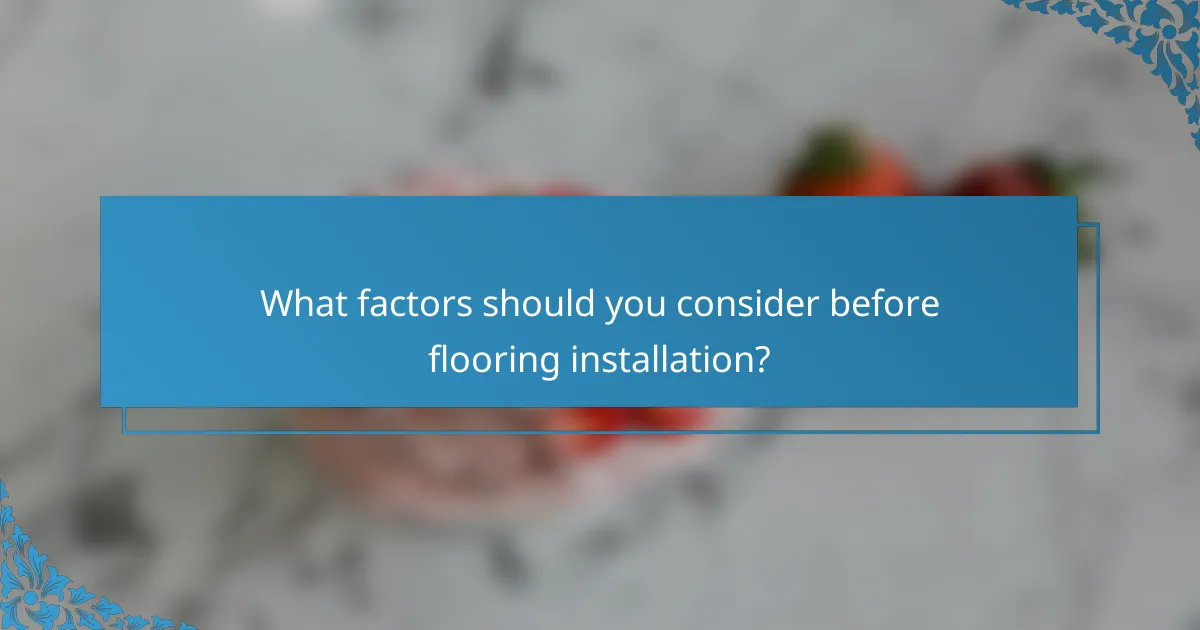 What factors should you consider before flooring installation?