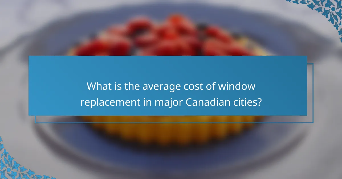 What is the average cost of window replacement in major Canadian cities?
