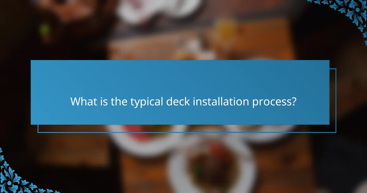 What is the typical deck installation process?