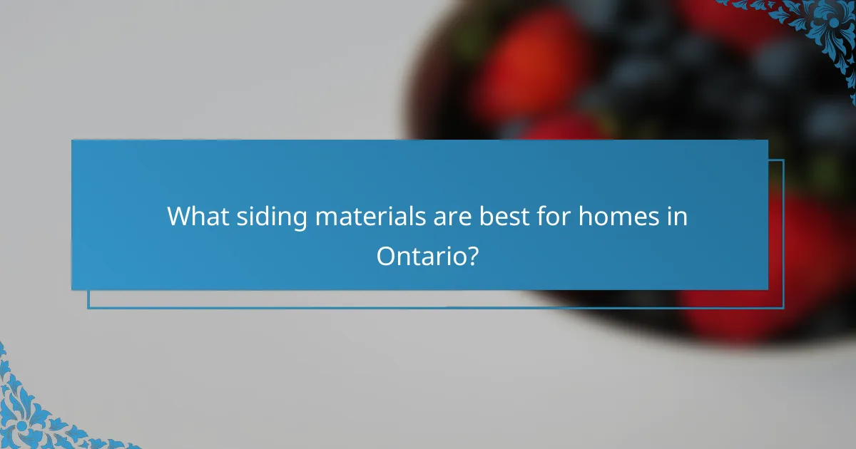 What siding materials are best for homes in Ontario?